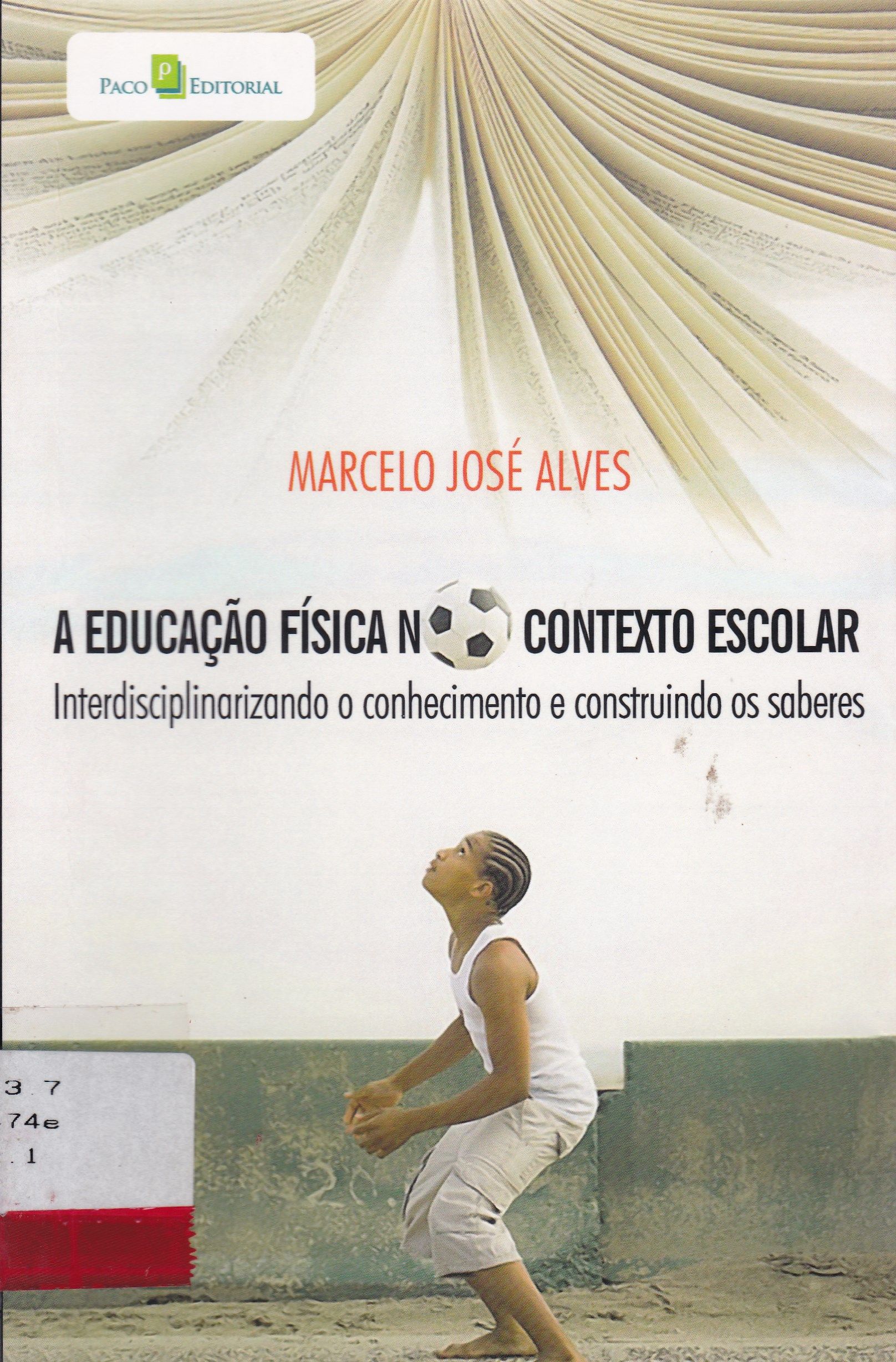 EDUCAÇÃO FÍSICA NO CONTEXTO ESCOLAR: INTERDISCIPLINARIZANDO O CONHECIMENTO E CONSTRUINDO OS SABERES, A