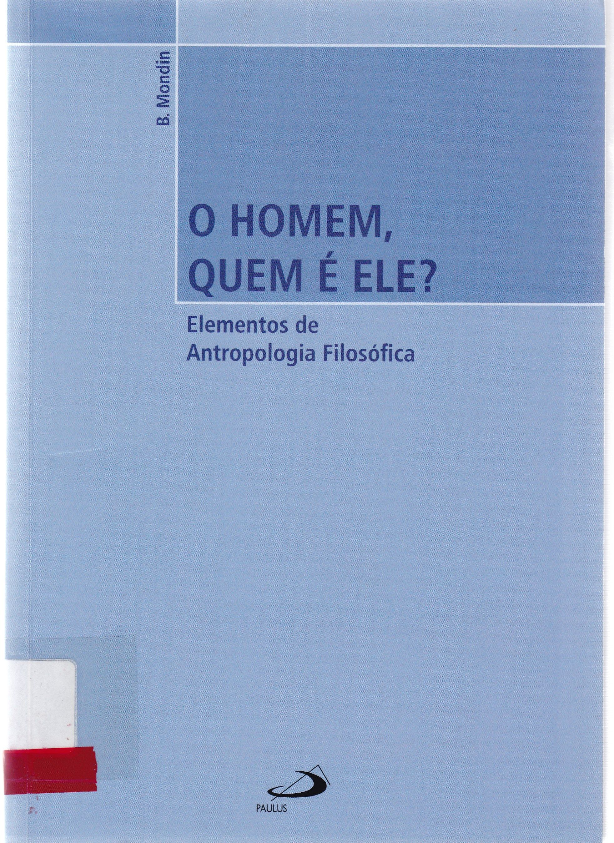HOMEM, QUEM ELE É?, O : ELEMENTOS DE ANTROPOLOGIA FILOSÓFICA