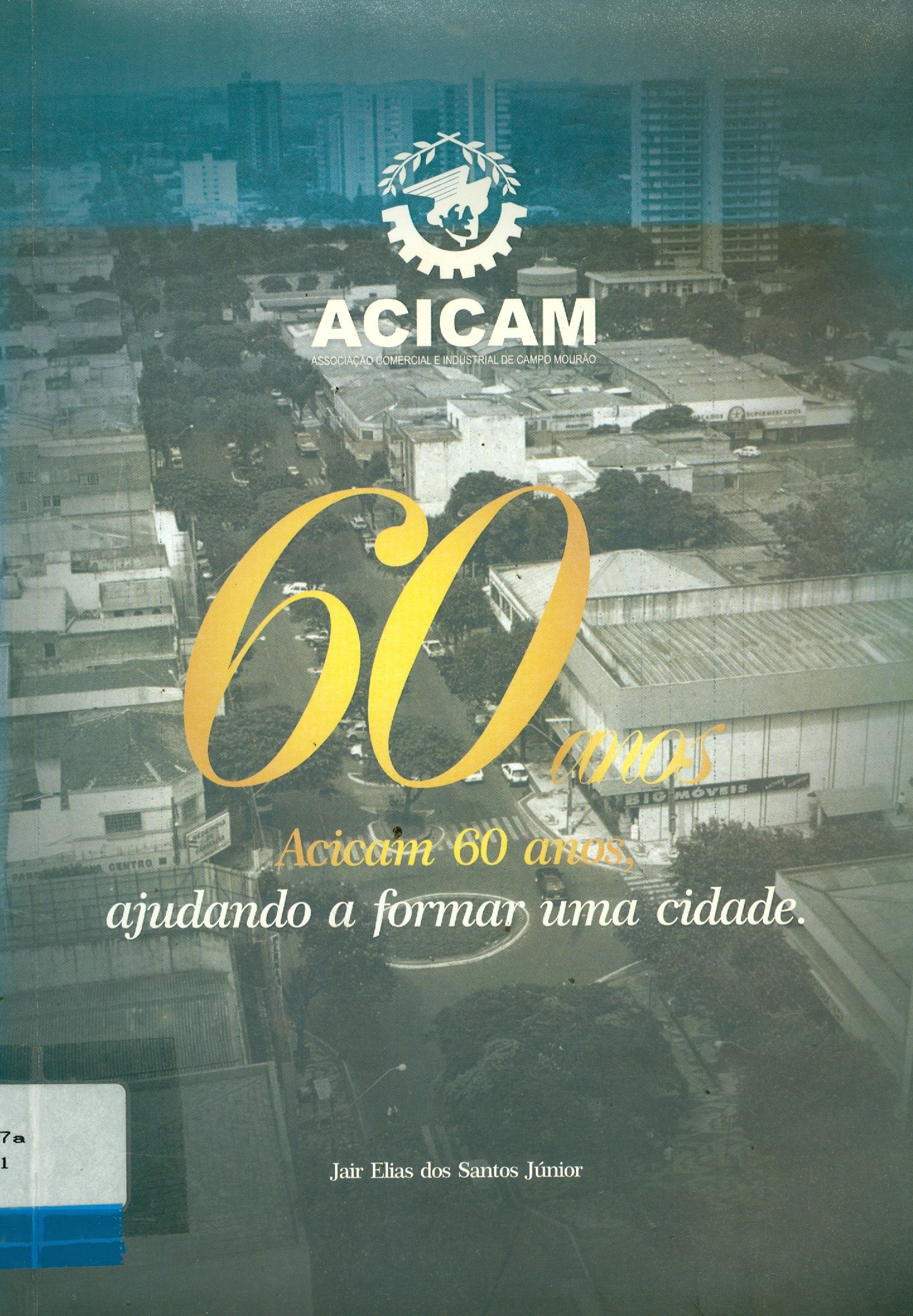 ACICAM, 60 ANOS : AJUDANDO A FORMAR UMA CIDADE