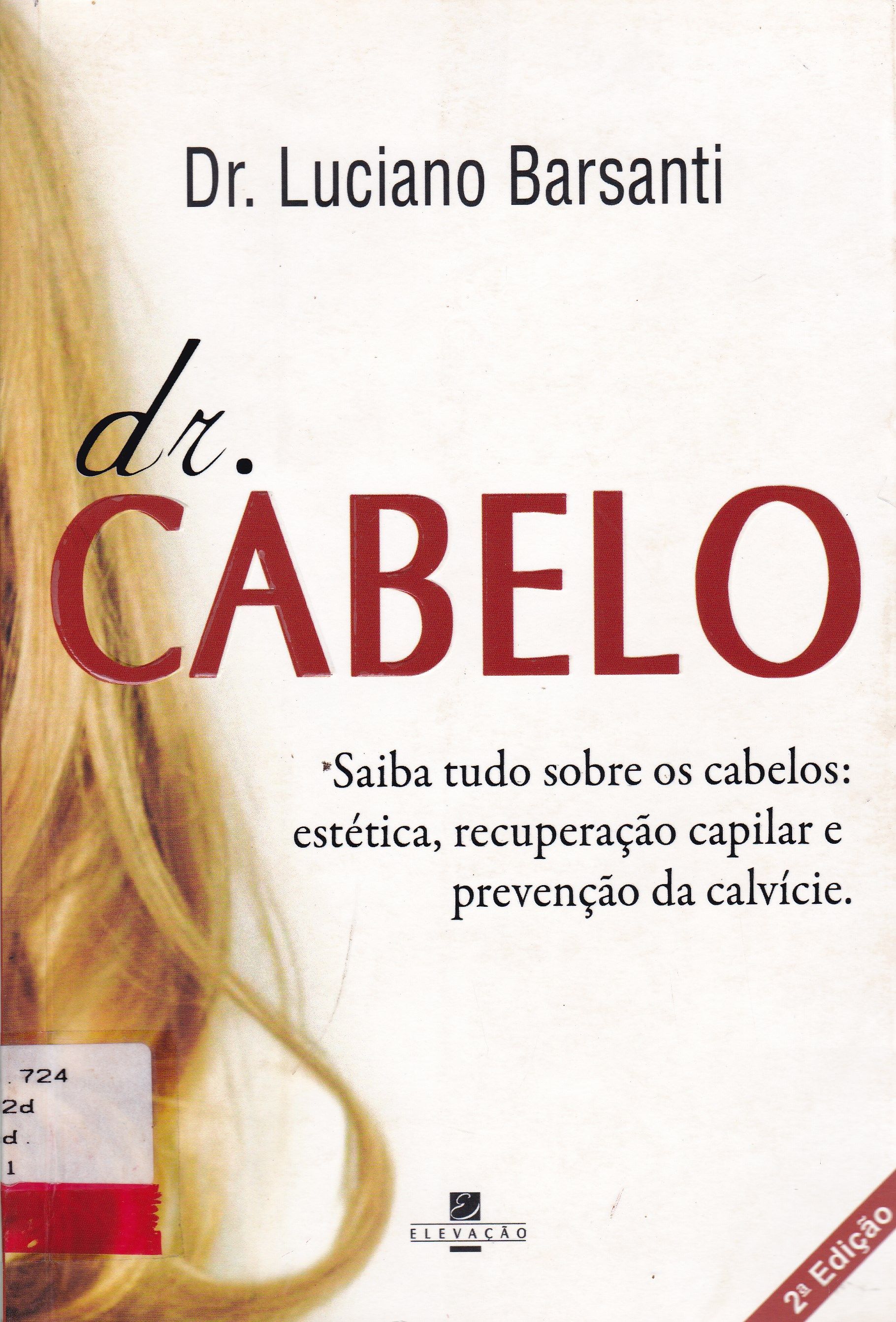 DR. CABELO: SAIBA TUDO SOBRE OS CABELOS: ESTÉTICA, RECUPERAÇÃO CAPILAR E PREVENÇÃO DA CALVÍCIE