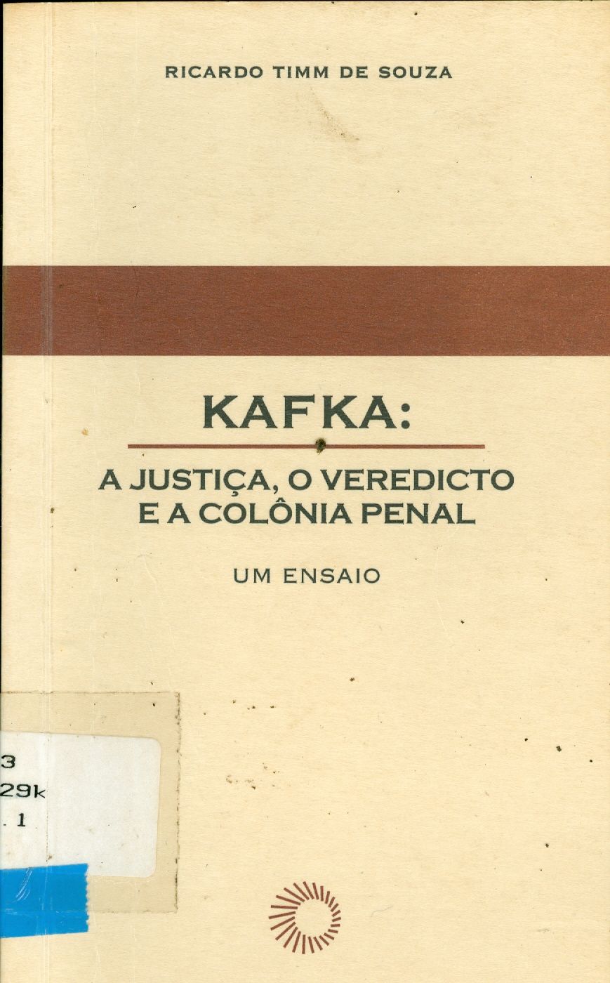 KAFKA: A JUSTIÇA, O VEREDICTO E A COLÔNIA PENAL, UM ENSAIO