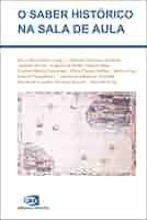 O SABER HISTÓRICO NA SALA DE AULA