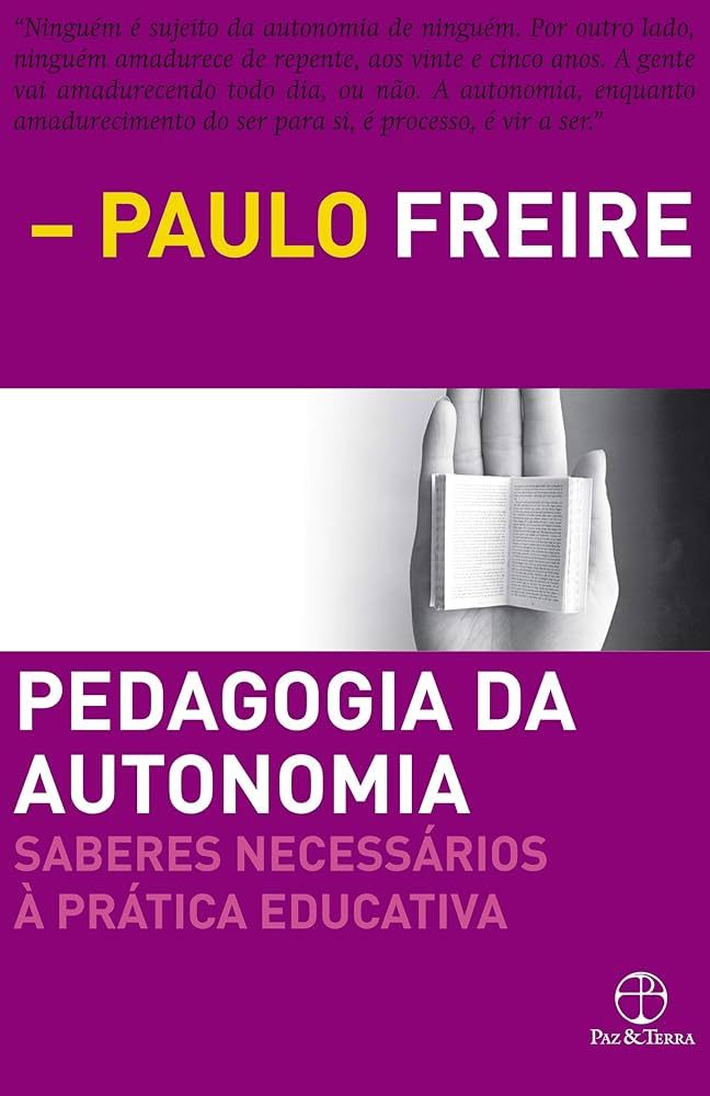 PEDAGOGIA DA AUTONOMIA: SABERES NECESSÁRIOS À PRÁTICA EDUCATIVA
