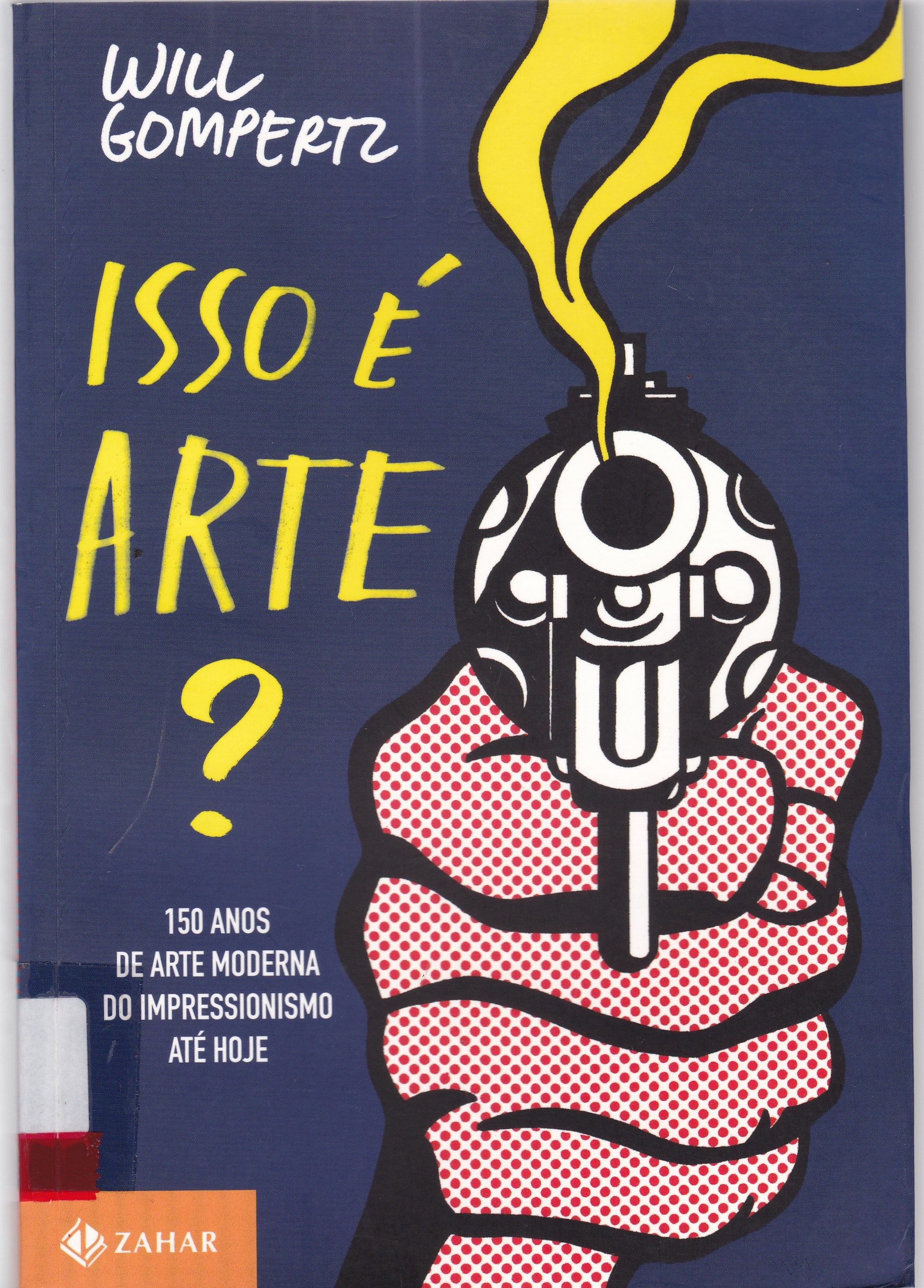 ISSO É ARTE?: 150 ANOS DE ARTE MODERNA DO IMPRESSIONISMO ATÉ HOJE