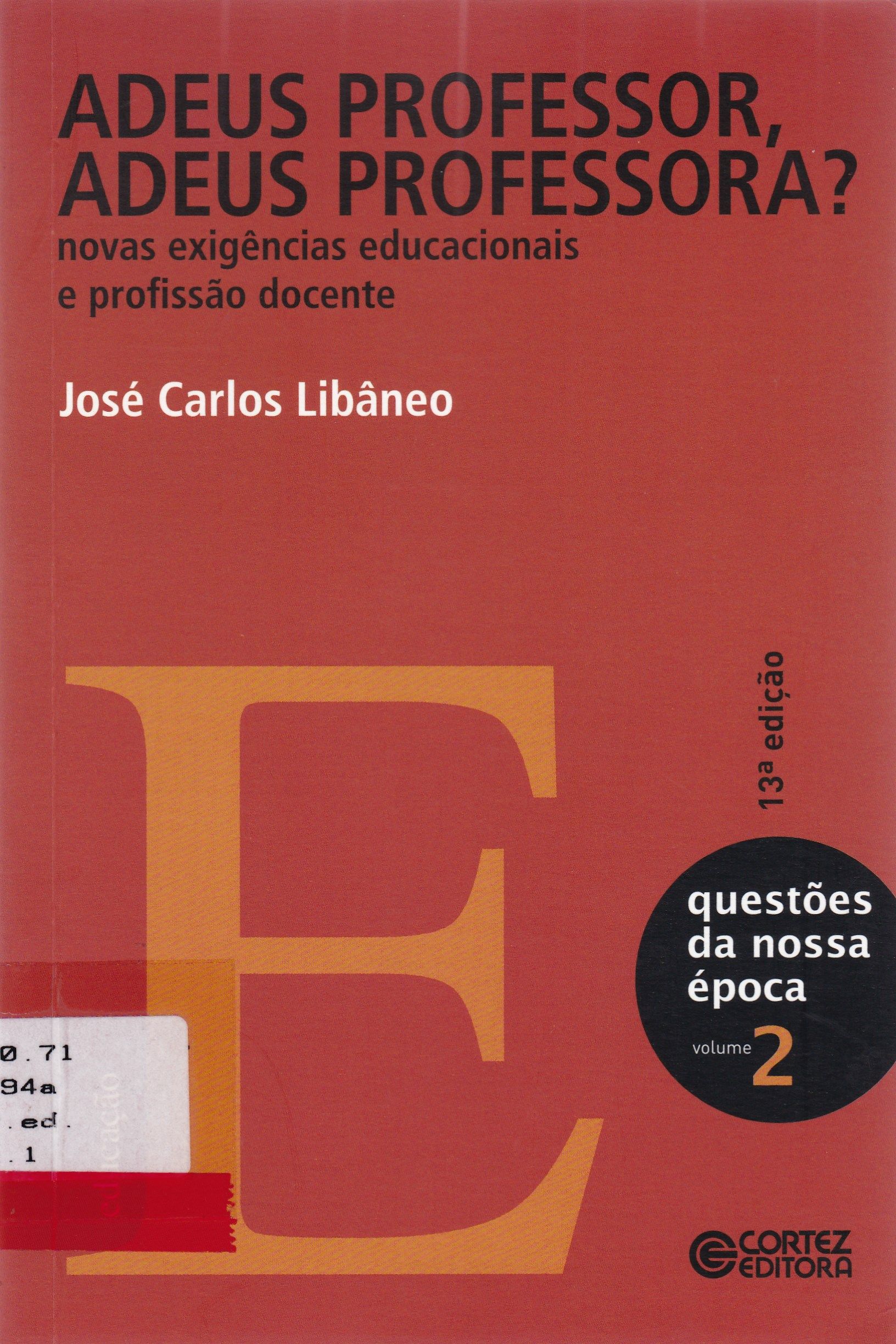 ADEUS PROFESSOR, ADEUS PROFESSORA ? : NOVAS EXIGÊNCIAS EDUCACIONAIS E PROFISSÃO DOCENTE
