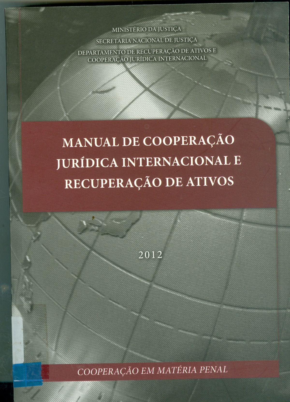 MANUAL DE COOPERAÇÃO JURÍDICA INTERNACIONAL E RECUPERAÇÃO DE ATIVOS: COOPERAÇÃO EM MATÉRIA PENAL