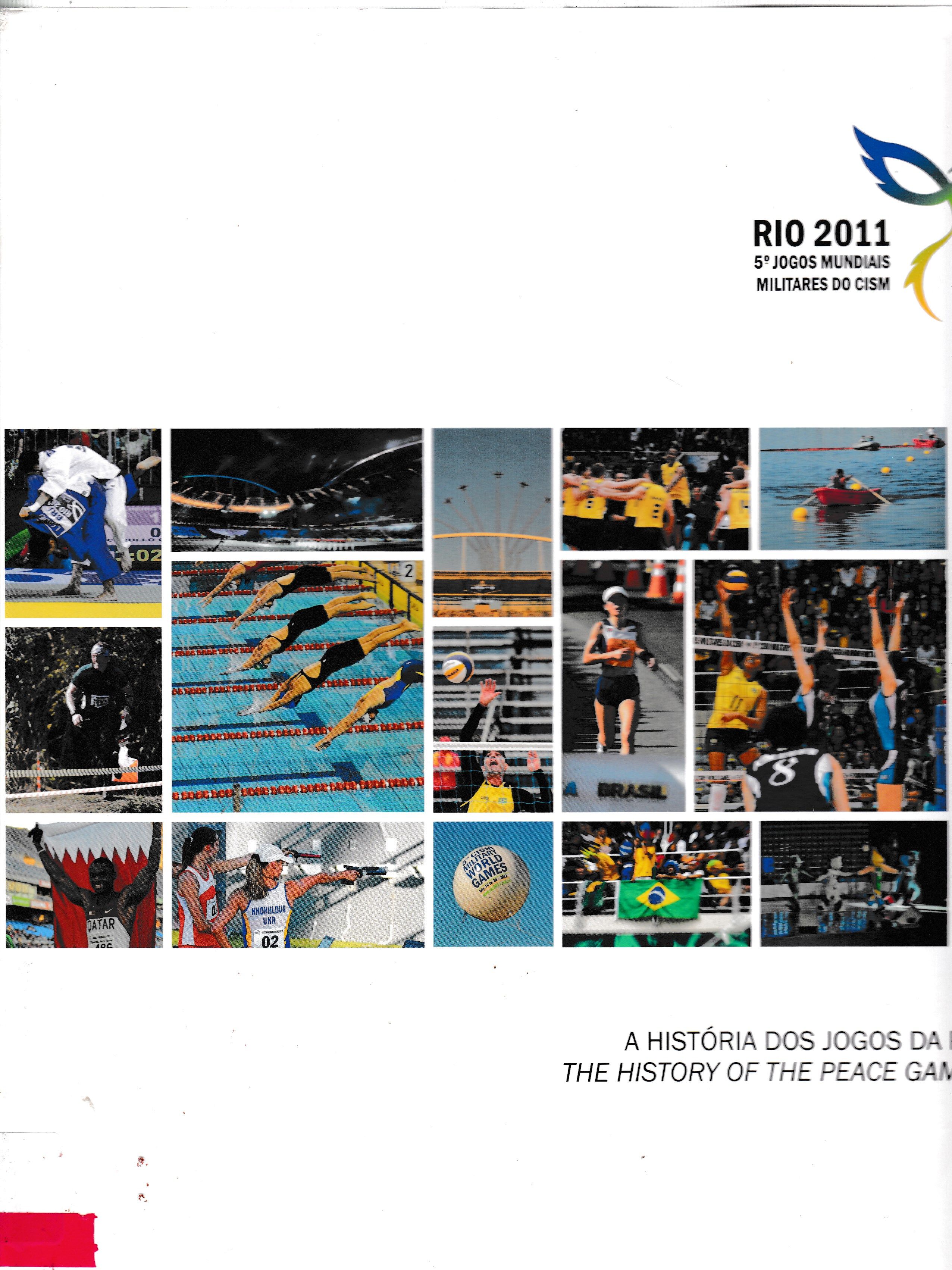 HISTÓRIA DOS JOGOS DA PAZ: RIO 2011: 5º JOGOS MUNDIAIS MILITARES DO CISM: 16 A 24 DE JULHO DE 2011