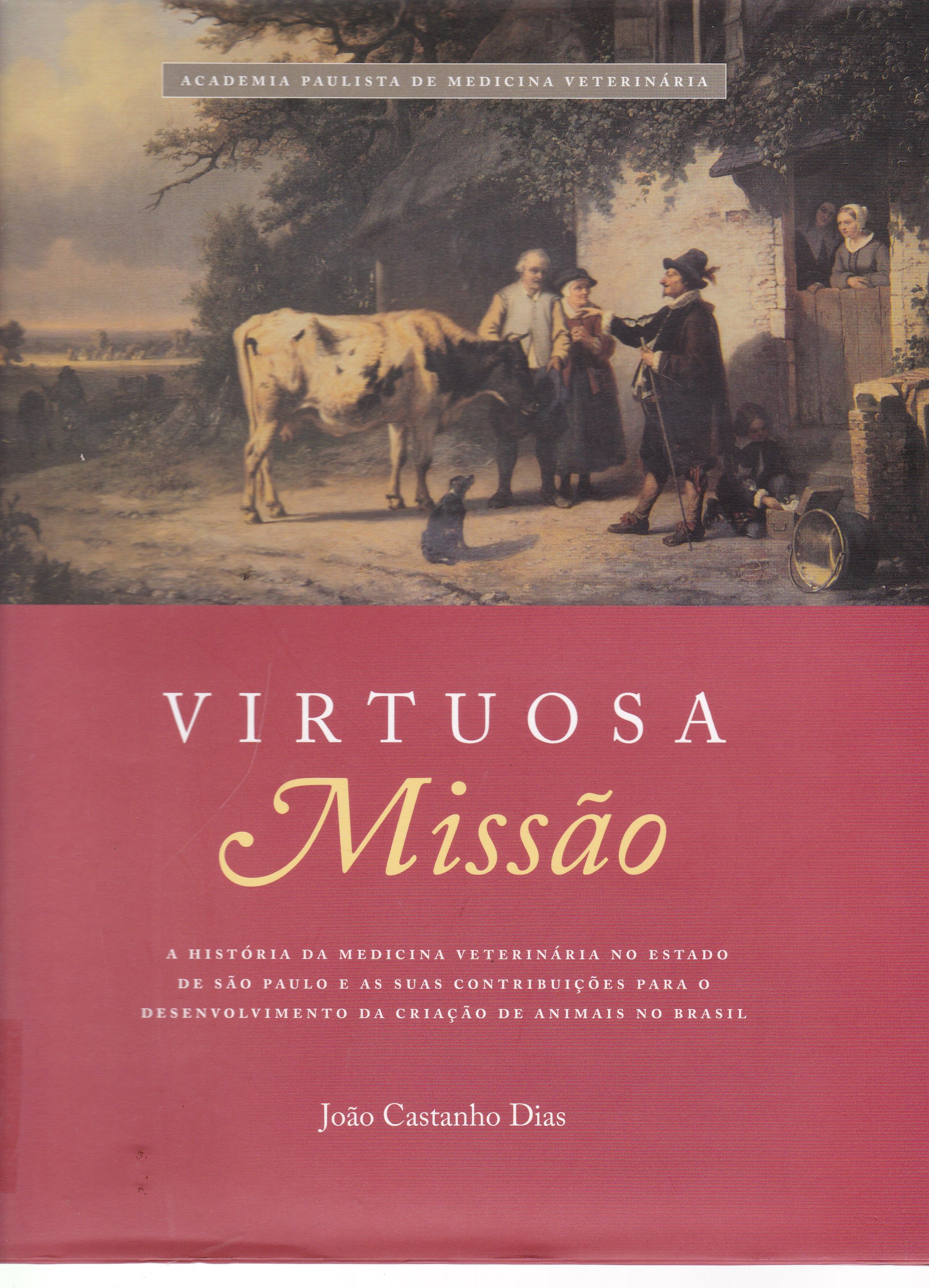 VIRTUOSA MISSÃO: A HISTÓRIA DA MEDICINA VETERINÁRIA NO ESTADO DE SÃO PAULO E AS SUAS CONTRIBUIÇÕES PARA O DESENVOLVIMENTO DA CRIAÇÃO DE ANIMAIS NO BRASIL