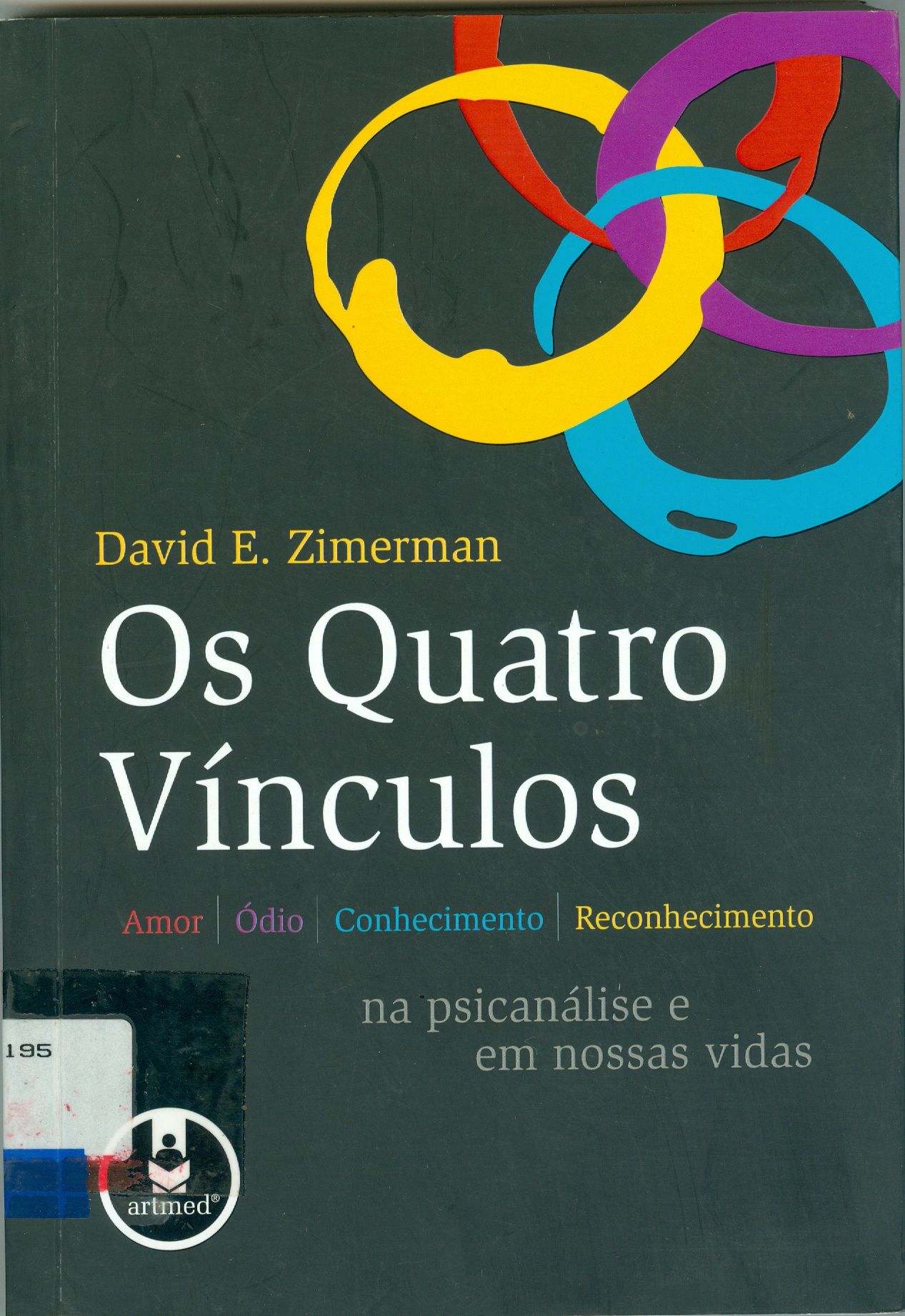 QUATRO VÍNCULOS: AMOR, ÓDIO, CONHECIMENTO, RECONHECIMENTO NA PSICANÁLISE EM NOSSAS VIDAS, OS