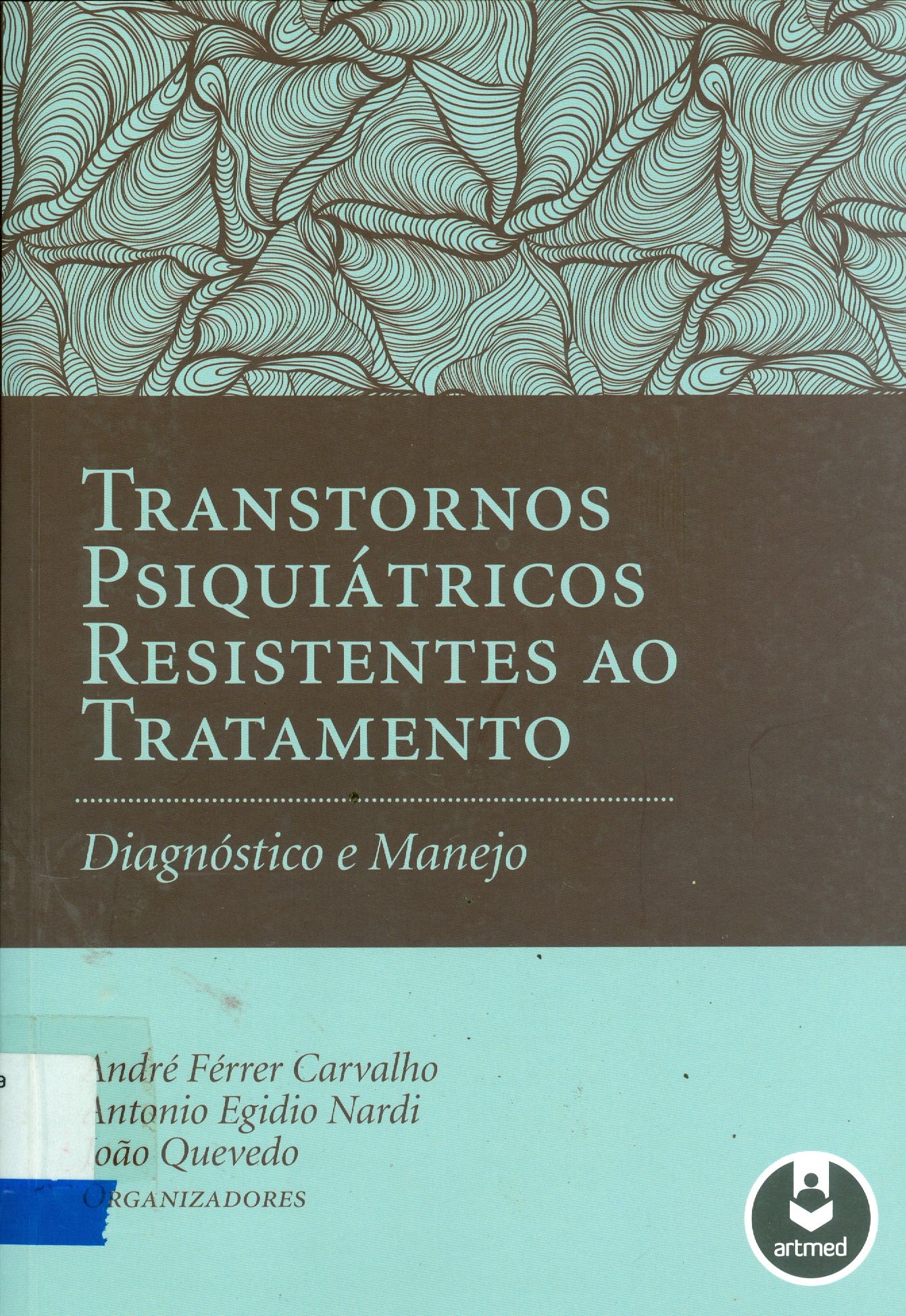 TRANSTORNOS PSIQUIÁTRICOS RESISTENTES AO TRATAMENTO: DIAGNÓSTICO E MANEJO