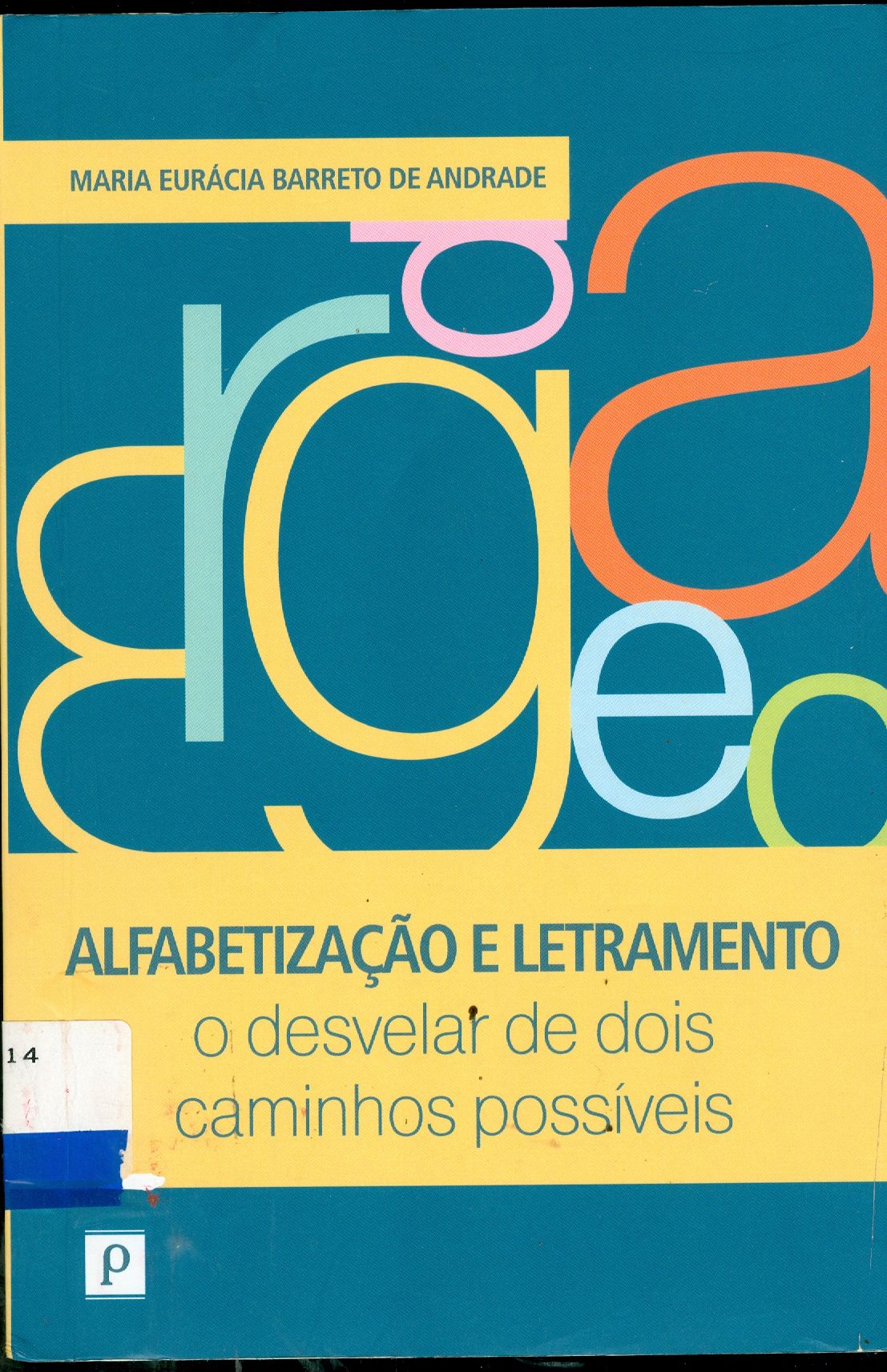 ALFABETIZAÇÃO E LETRAMENTO: O DESVELAR DE DOIS CAMINHOS POSSÍVEIS