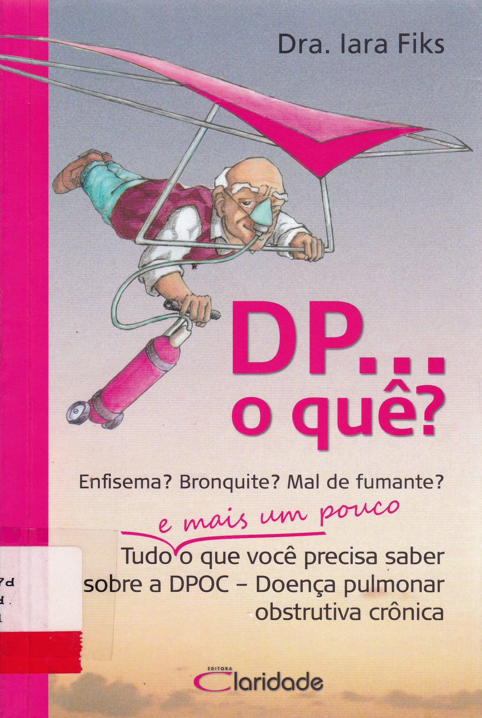 DP... O QUÊ?: ENFISEMA? BRONQUITE? MAL DE FUMANTE? E MAIS UM POUCO TUDO O QUE VOCÊ PRECISA SABER SOBRE A DPOC- DOENÇA PULMONAR OBSTRUTIVA CRÔNICA