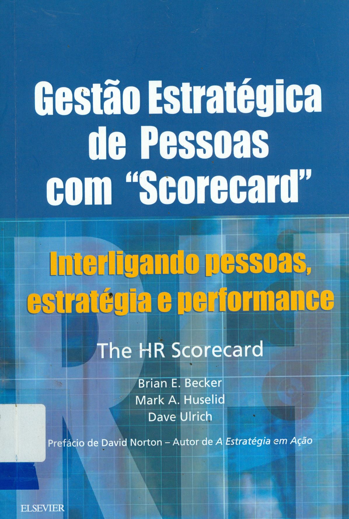 GESTÃO ESTRATÉGICA DE PESSOAS COM SCORECARD : INTERLIGANDO PESSOAS, ESTRATÉGIA E PERFORMANCE