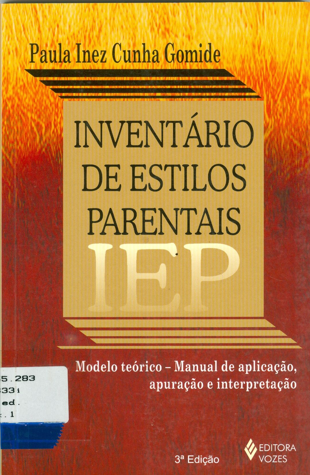 INVENTÁRIO DE ESTILOS PARENTAIS - IEP: MODELO TEÓRICO, MANUAL DE APLICAÇÃO, APURAÇÃO E INTERPRETAÇÃO