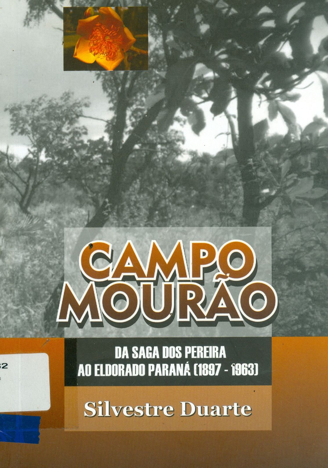 CAMPO MOURÃO: DA SAGA DOS PEREIRA AO ELDORADO PARANÁ ( 1897-1963 )