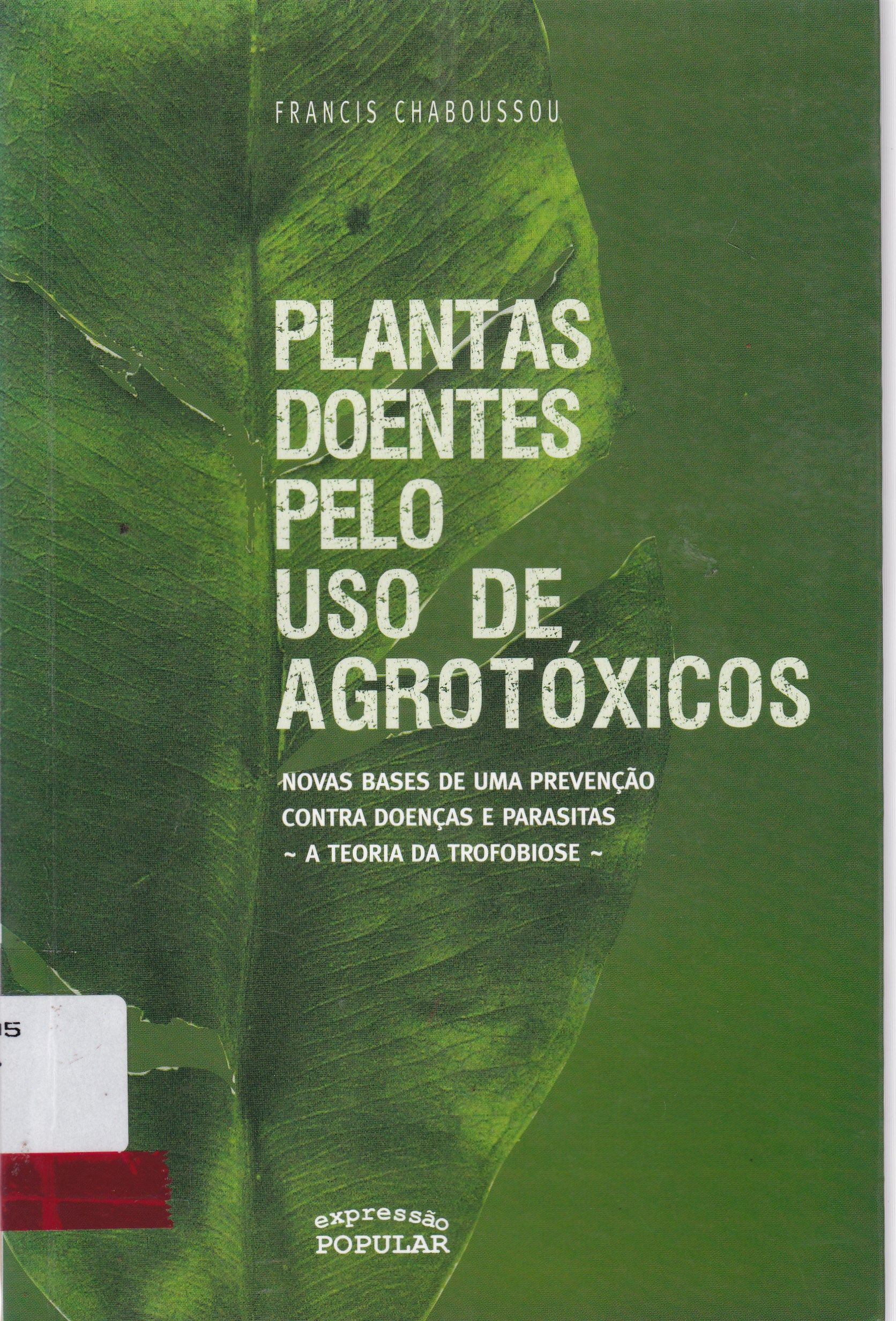 PLANTAS DOENTES PELO USO DE AGROTÓXICOS: NOVAS BASES DE UMA PREVENÇÃO CONTRA DOENÇAS E PARASITAS: A TEORIA DA TROFOBIOSE