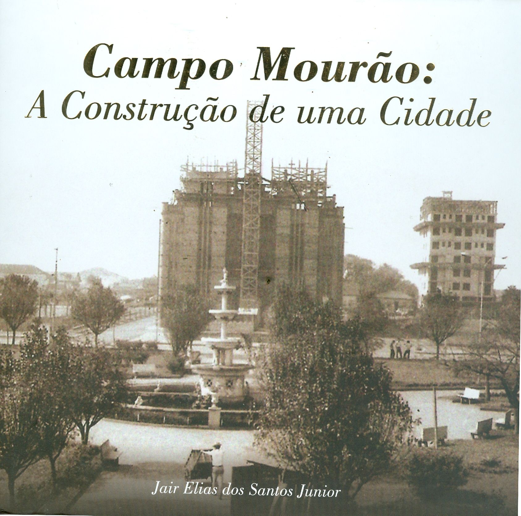 CAMPO MOURÃO: A CONSTRUÇÃO DE UMA CIDADE