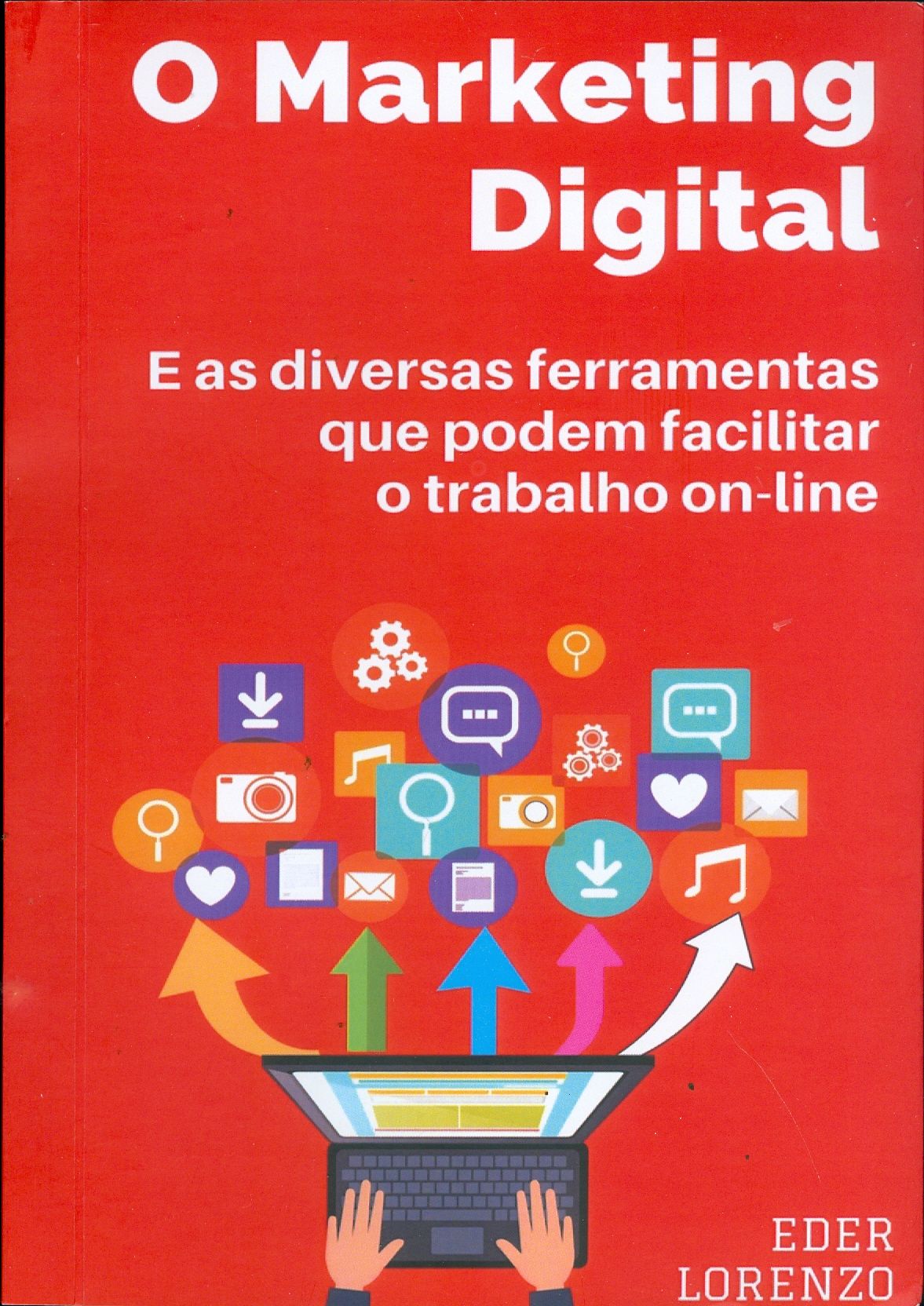 MARKETING DIGITAL E AS DIVERSAS FERRAMENTAS QUE PODEM FACILITAR O TRABALHO ON-LINE , O