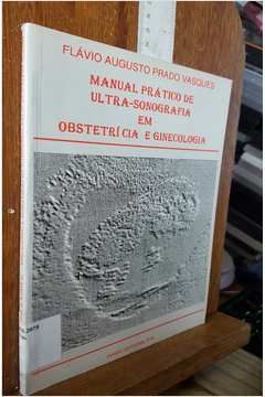 MANUAL PRÁTICO DE ULTRA-SONOGRAFIA EM OBSTETRÍCIA E GINECOLOGIA
