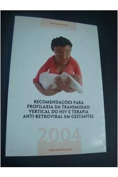 RECOMENDAÇÕES PARA PROFILAXIA DA TRANSMISSÃO VERTICAL DO HIV E TERAPIA ANTI-RETROVIRAL EM GESTANTES