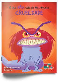 QUE NÃO CABE NO MEU MUNDO CRUELDADE, O 