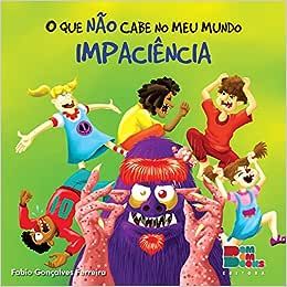 QUE NÃO CABE NO MEU MUNDO IMPACIÊNCIA, O 