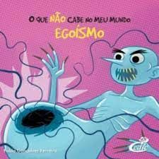 QUE NÃO CABE NO MEU MUNDO EGOÍSMO, O 