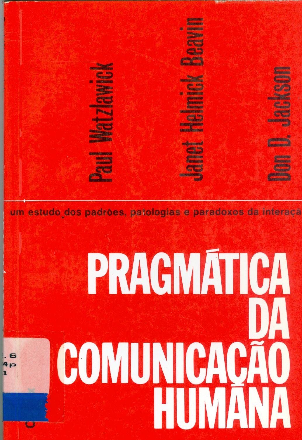 PRAGMÁTICA DA COMUNICAÇÃO HUMANA: UM ESTUDO DOS PADRÕES, PATOLOGIAS E PARADOXOS DA INTERAÇÃO