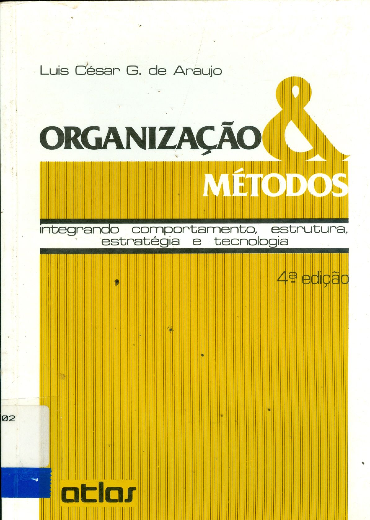 ORGANIZAÇÃO E MÉTODOS: INTEGRANDO COMPORTAMENTO, ESTRUTURA, TECNOLOGIA E ESTRATÉGIA