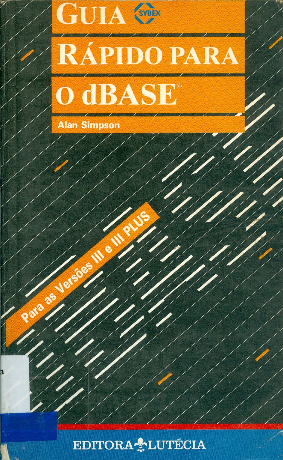 GUIA RÁPIDO PARA O DBASE: PARA AS VERSOES III E III PLUS
