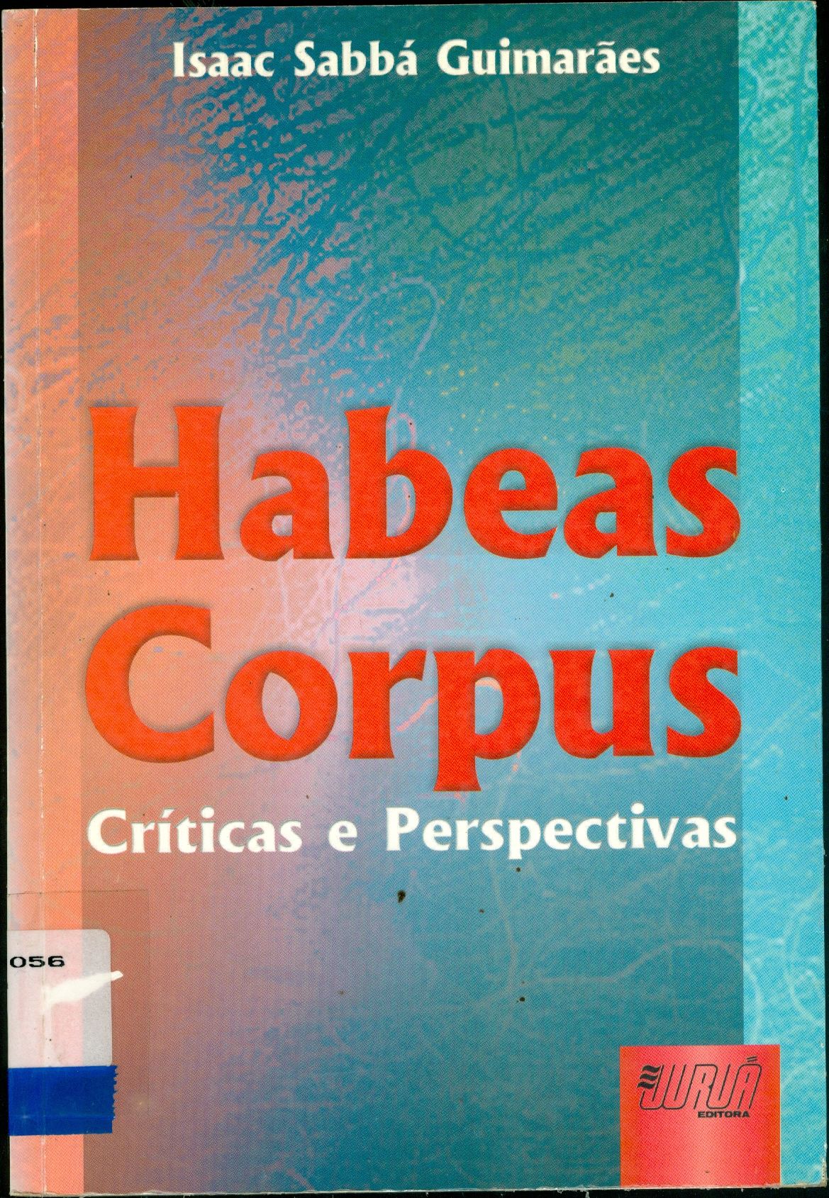 HABEAS CORPUS: CRÍTICAS E PERSPECTIVAS (UM CONTRIBUTO PARA O ENTENDIMENTO DA LIBERDADE E DE SUA GARANTIA A LUZ DO DIREITO CONSTITUCIONAL)