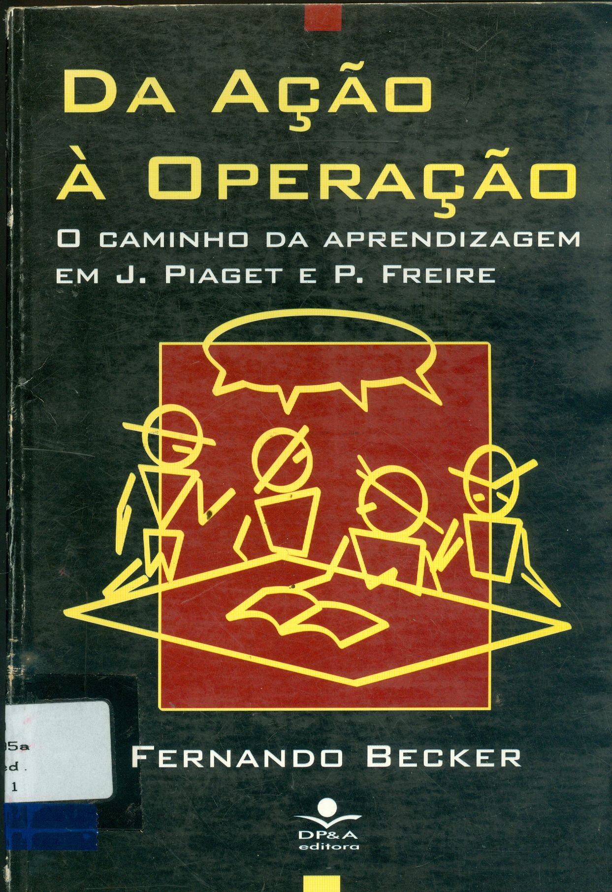 DA ACÃO A OPERAÇÃO: O CAMINHO DA APRENDIZAGEM EM J. PIAGET E P. FREIRE