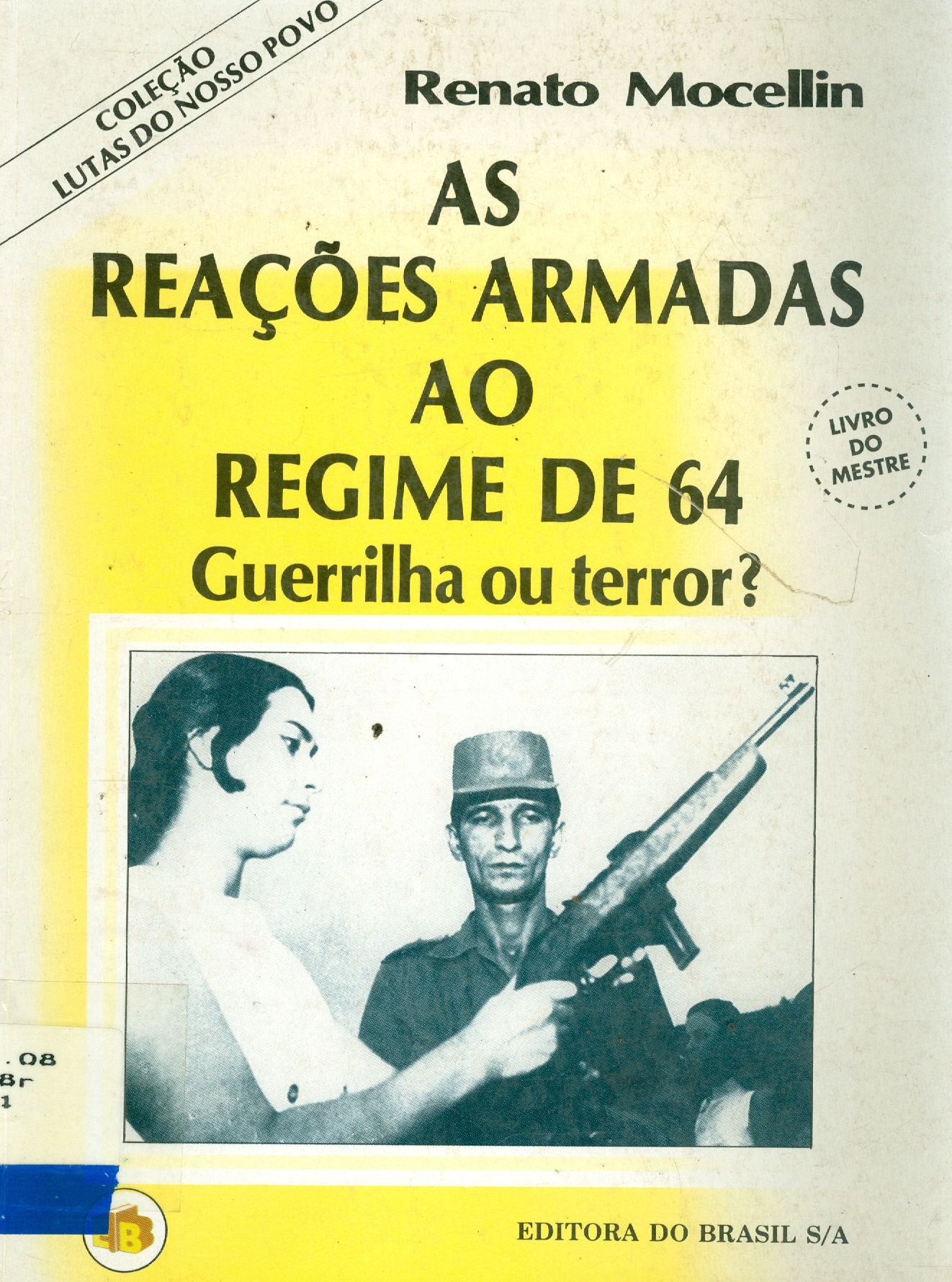 AS REAÇÕES ARMADAS AO REGIME DE 64: GUERRILHA DE TERROR