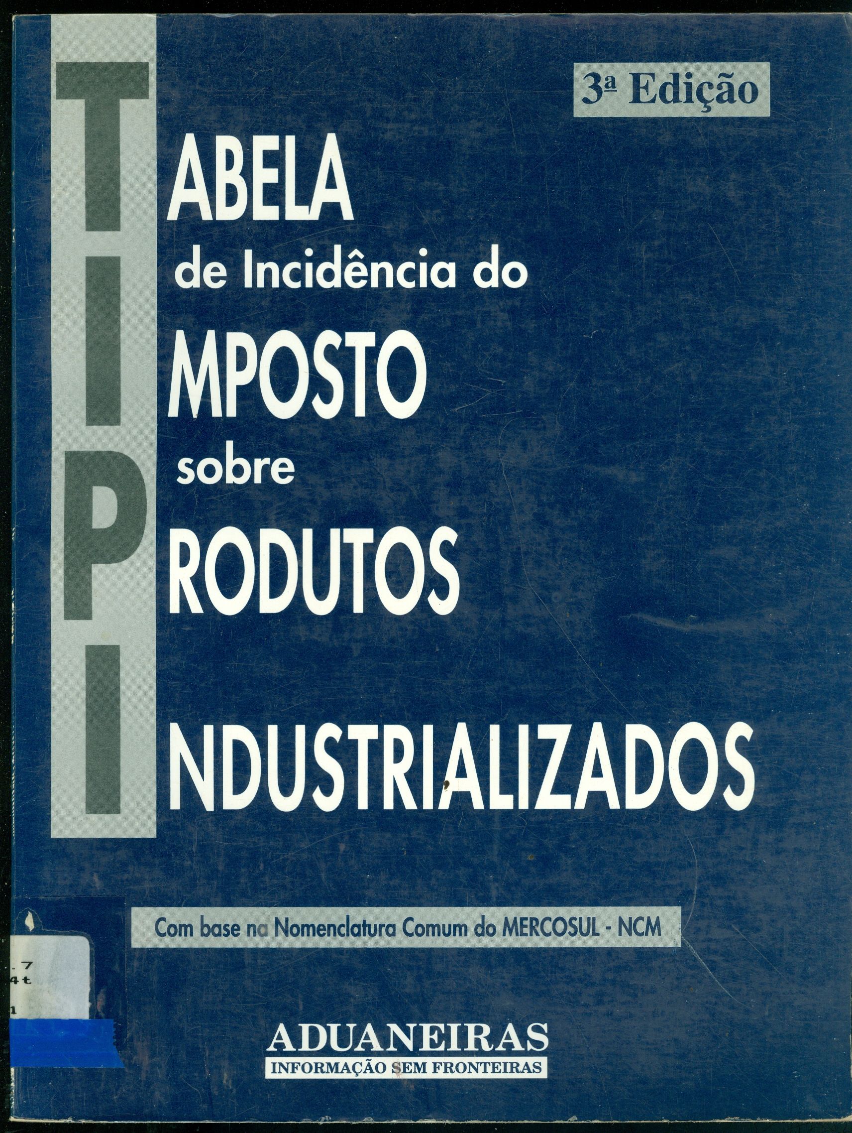 TABELA DE INCIDÊNCIA DO IMPOSTO SOBRE PRODUTOS INDUSTRIALIZADOS: COM BASE NA NOMENCLATURA COMUM DO MERCOSUL - NCM