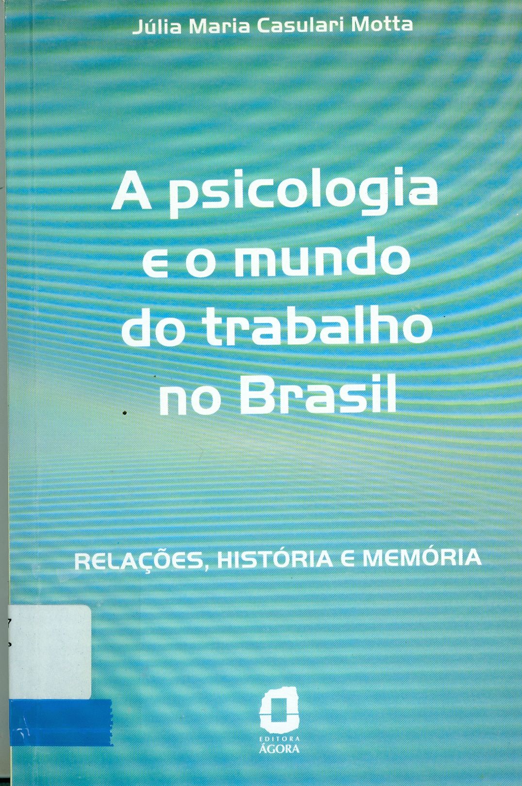 PSICOLOGIA E O MUNDO DO TRABALHO NO BRASIL: RELAÇOES, HISTÓRIA E MEMÓRIA, A
