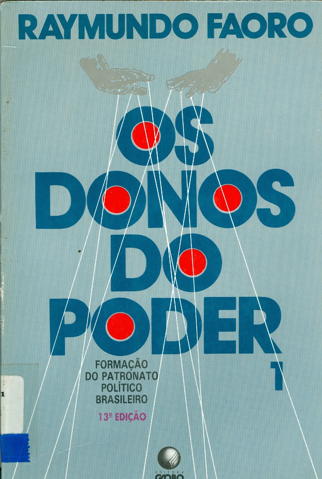OS DONOS DO PODER: FORMAÇÃO DO PATRONATO POLÍTICO BRASILEIRO - V. 1