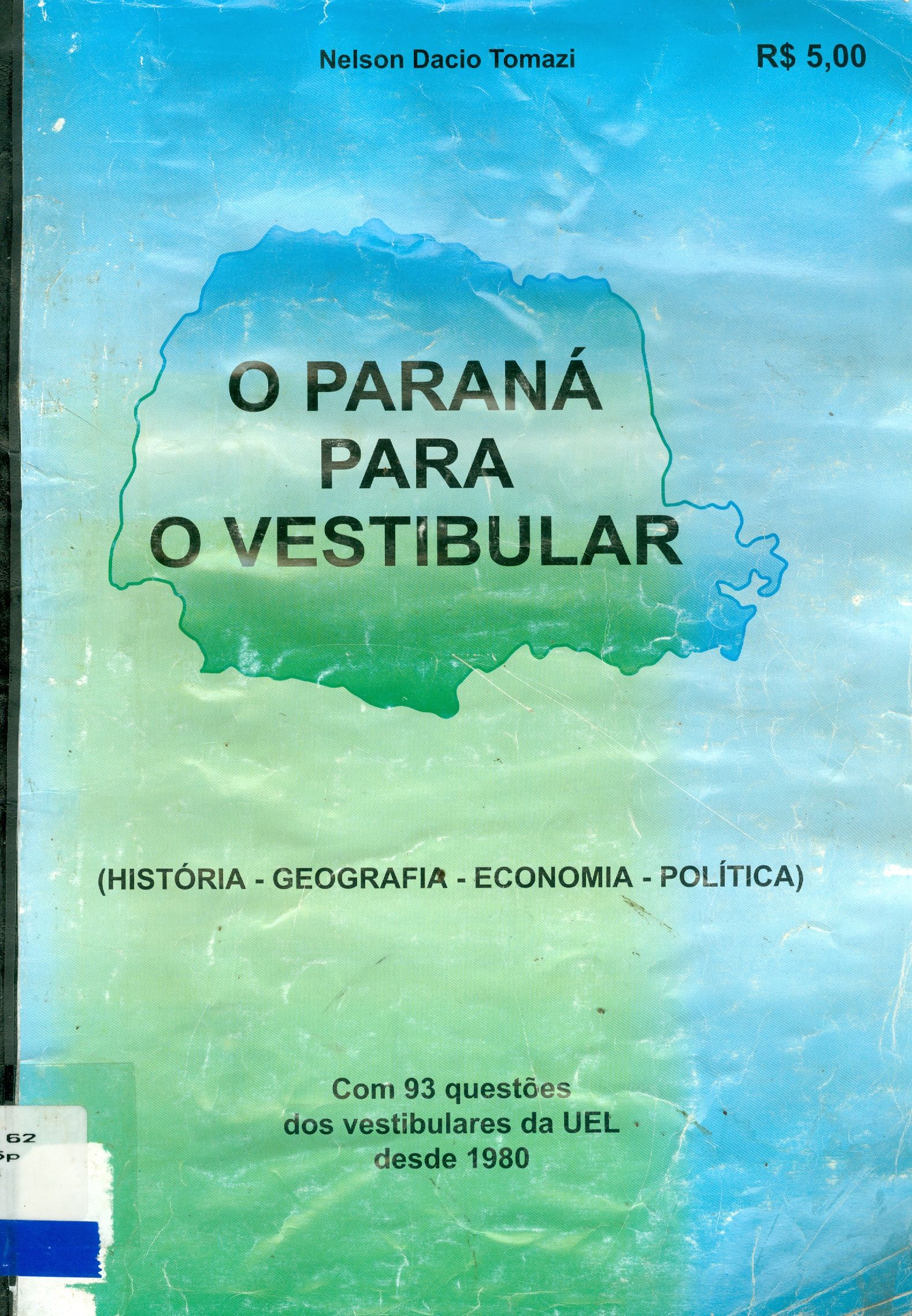 O PARANÁ PARA O VESTIBULAR: HISTÓRIA, GEOGRAFIA, ECONOMIA E POLÍTICA